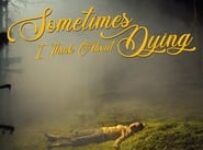 Poster for the movie "Sometimes I Think About Dying"