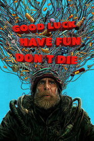 Poster for the movie "Good Luck, Have Fun, Don't Die"